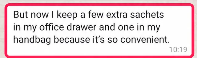 Customer WhatsApp message: I keep a few extra sachets in my office drawer and one in my handbag because it is so convenient.